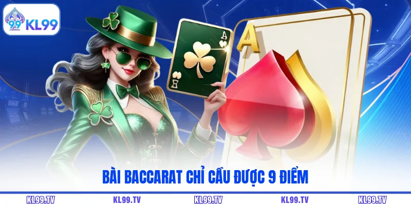 Bài Baccarat chỉ cầu được 9 điểm