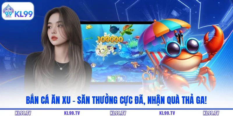 Bắn Cá Ăn Xu – Săn Thưởng Cực Đã, Nhận Quà Thả Ga!