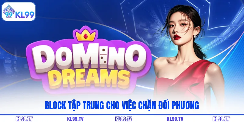 Block tập trung cho việc chặn đối phương