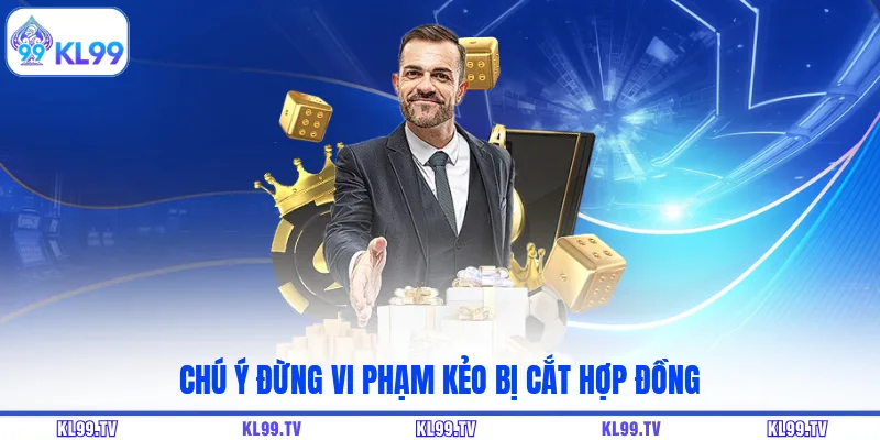Chú ý đừng vi phạm kẻo bị cắt hợp đồng