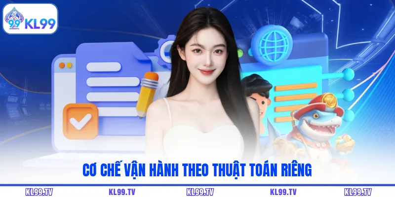 Cơ chế vận hành theo thuật toán riêng