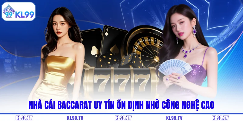 Nhà cái baccarat uy tín ổn định nhờ công nghệ cao
