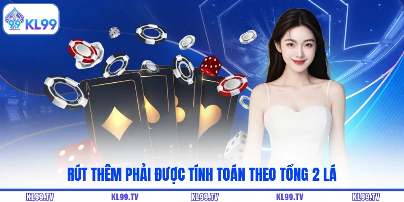 Rút thêm phải được tính toán theo tổng 2 lá