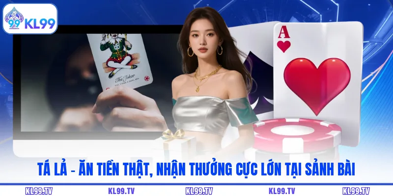 Tá Lả - Ăn Tiền Thật, Nhận Thưởng Cực Lớn Tại Sảnh BàiTá Lả - Ăn Tiền Thật, Nhận Thưởng Cực Lớn Tại Sảnh Bài