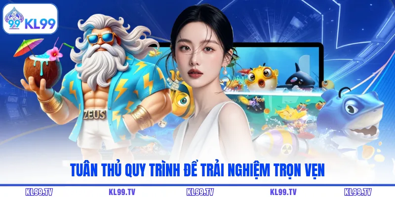 Tuân thủ quy trình để trải nghiệm trọn vẹn