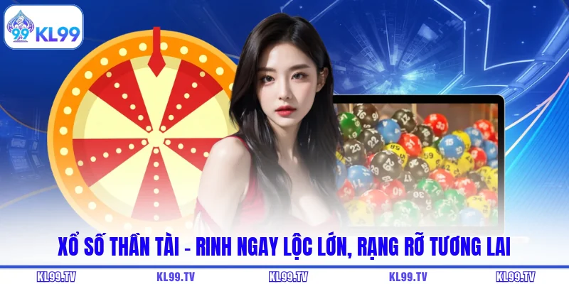 Xổ Số Thần Tài - Rinh Ngay Lộc Lớn, Rạng Rỡ Tương Lai